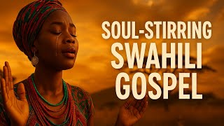 Swahili Gospel Anthems 2025  | Powerful African Worship Songs for Healing, Hope & Divine Restoration