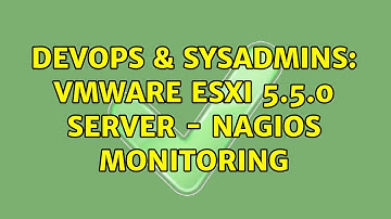 DevOps & SysAdmins: VMware ESXi 5.5.0 server - nagios monitoring (2 Solutions!!)
