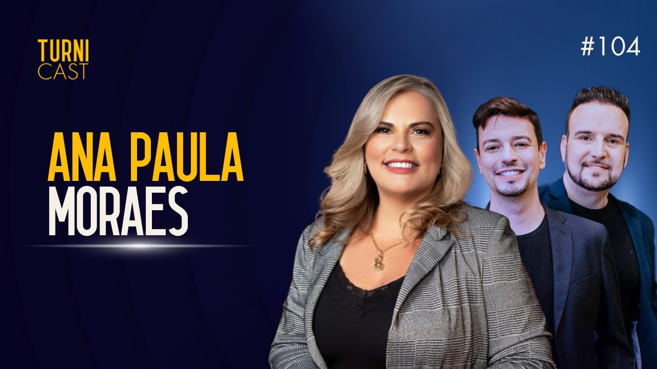 COMO TRILHAR UMA TRAJETÓRIA DE SUCESSO - DRA. ANA PAULA MORAES - TURNICAST #106