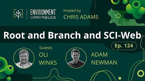 Environment Variables Podcast | Ep 124 Root and Branch and SCI-Web