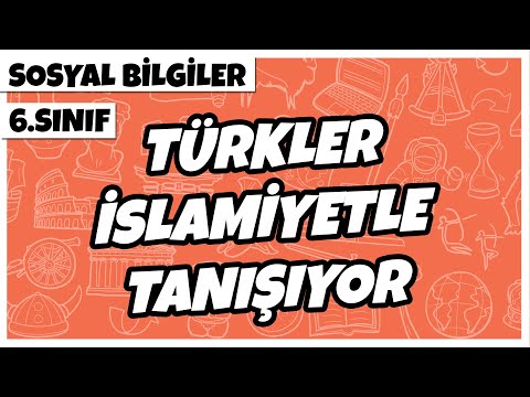 6. Sınıf Sosyal Bilgiler - Türkler İslamiyetle Tanışıyor | 2022