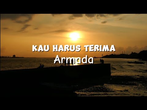 Armada -KAU HARUS TERIMA- lirik lagu