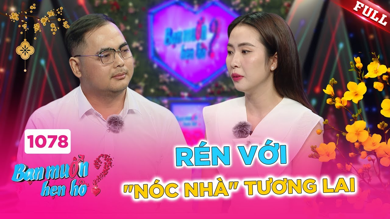 Bạn Muốn Hẹn Hò #1078A | Chàng trai chuyên “bật sếp” nhưng luôn rén với “nóc nhà” tương lai