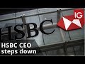 HSBC CEO steps down as bank faces ‘tough environment’