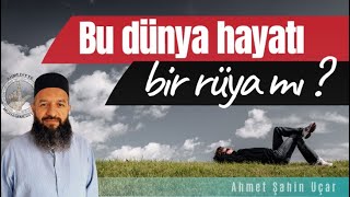 Dünya Hayatı Tâbir Edilmesi Gereken Bir Rüya Mıdır ?