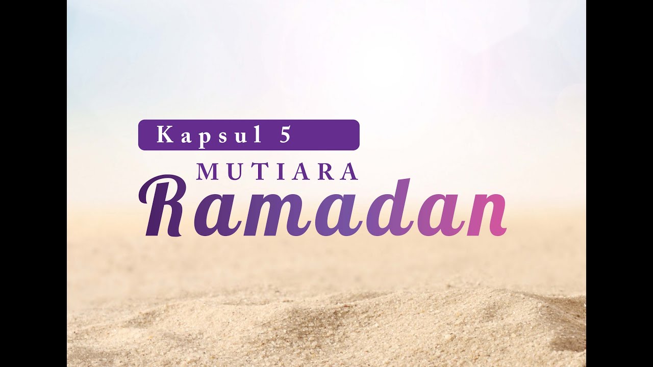 Mutiara Ramadhan | Kapsul 5 | Khasiat Berpuasa 