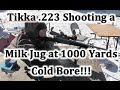 Tikka .223 Shooting a Milk Jug at 1000 Yards Cold Bore First Shot Hit!!!
