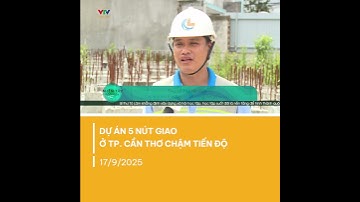 Dự án 5 nút giao gần 1.200 tỷ ở TP. Cần Thơ vẫn ngổn ngang sau 6 tháng | VTV CẦN THƠ