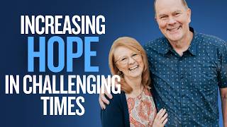 Increasing Hope in Challenging Times with Steve and Wendy Backlund