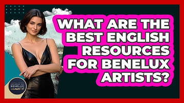 What Are The Best English Resources For Benelux Artists? - Exploring The Benelux