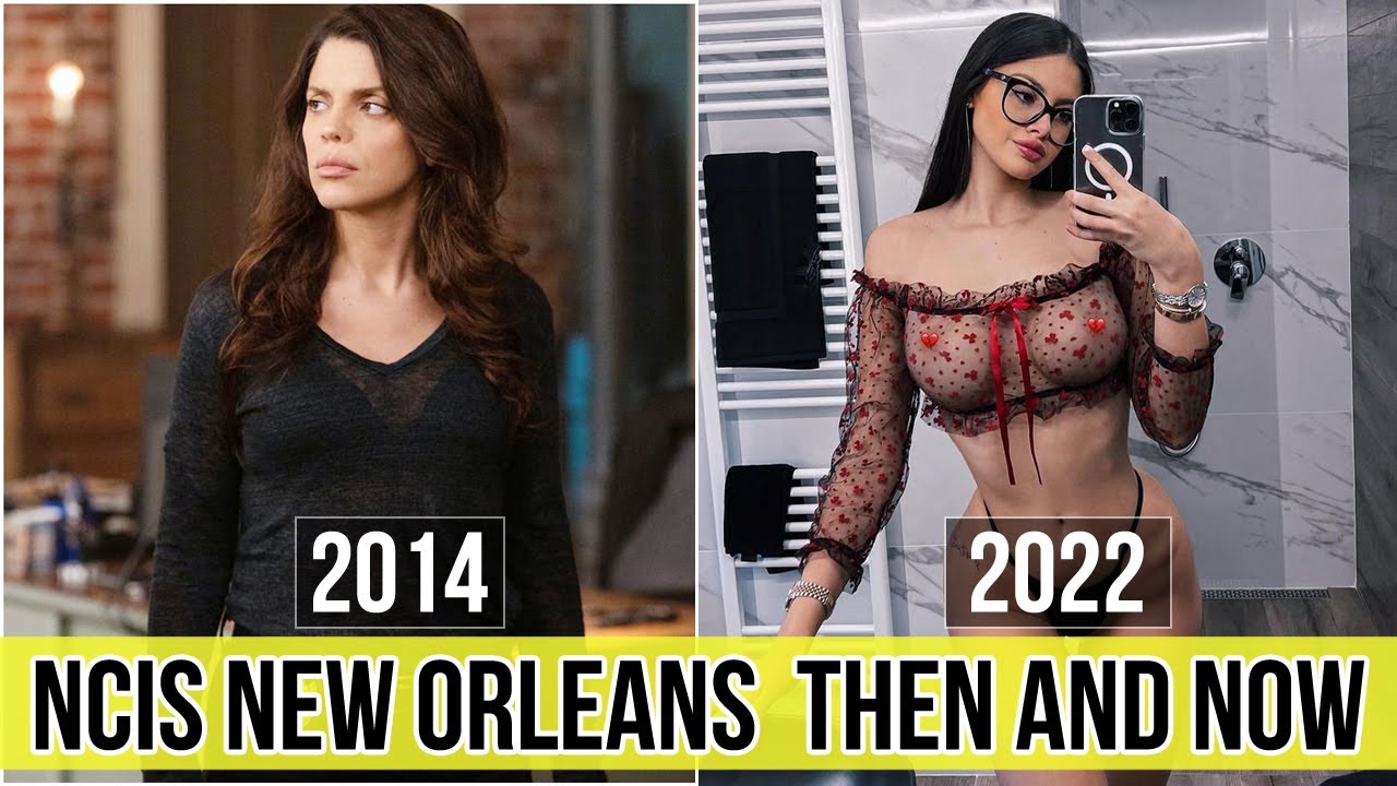 NCIS New Orleans Then and Now 2022 (How They Look in 2022) YouTube