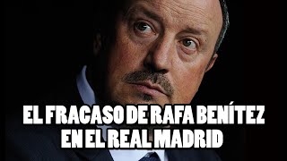 El Fracaso de Rafa Benítez como Entrenador del Real Madrid