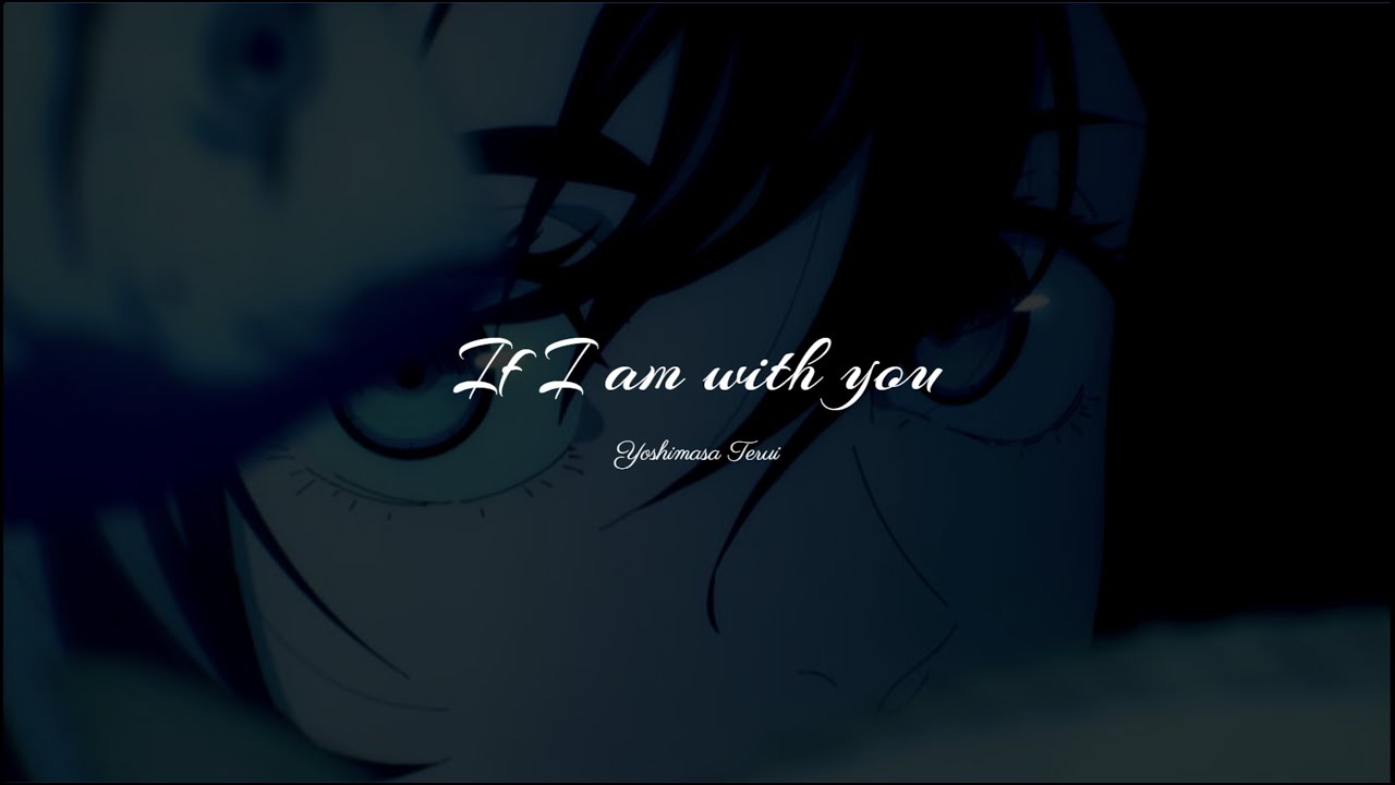 If I am with you (照井順政) - Yoshimasa Terui - (Jujutsu Kaisen OST) - Piano If I am with you (照井順政) - Yoshimasa Terui - (Jujutsu Kaisen OST) - Piano