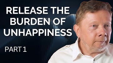 Releasing the Burden of Unhappiness | Eckhart Tolle on How To Stop Suffering (Part 1)