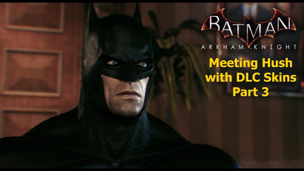 Batman Arkham Knight: Meeting Hush with DLC Skins Part 3 - YouTube