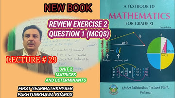 LECTURES #29 REVIEW EXERCISE 2 ( Q1 MCQS) 11 MATH  UNIT 2 MATRICES AND DETERMINANTS  KPK BOARD.