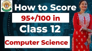 How to Score 95+/100 in Class 12 Computer Science CBSE Board Exam 2023-24 | Class 12 Python |#cbse