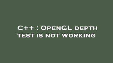 C++ : OpenGL depth test is not working