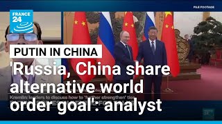 'Russia and China share same goal in constructing alternative world order', analyst says