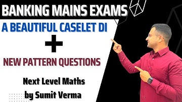 A Beautiful Caselet DI & New Pattern Questions for Banking Mains Exams | Maths by Sumit Sir
