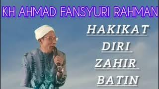 HAKIKAT DIRI ZAHIR BATIN OLEH KH AHMAD FANSYURI RAHMAN
