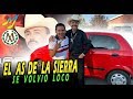 SE VOLVIÓ LOCO EL AS DE LA SIERRA