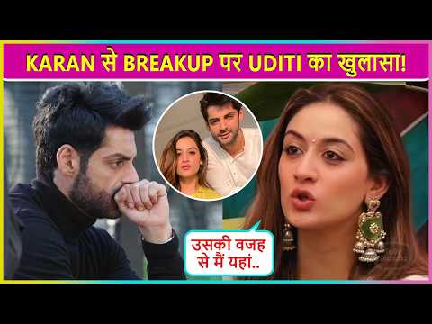 Uditi Singh Reveals BREAKUP Reason With Karan, REACTS On His Wild Card Entry Says Mere Liye Wo..