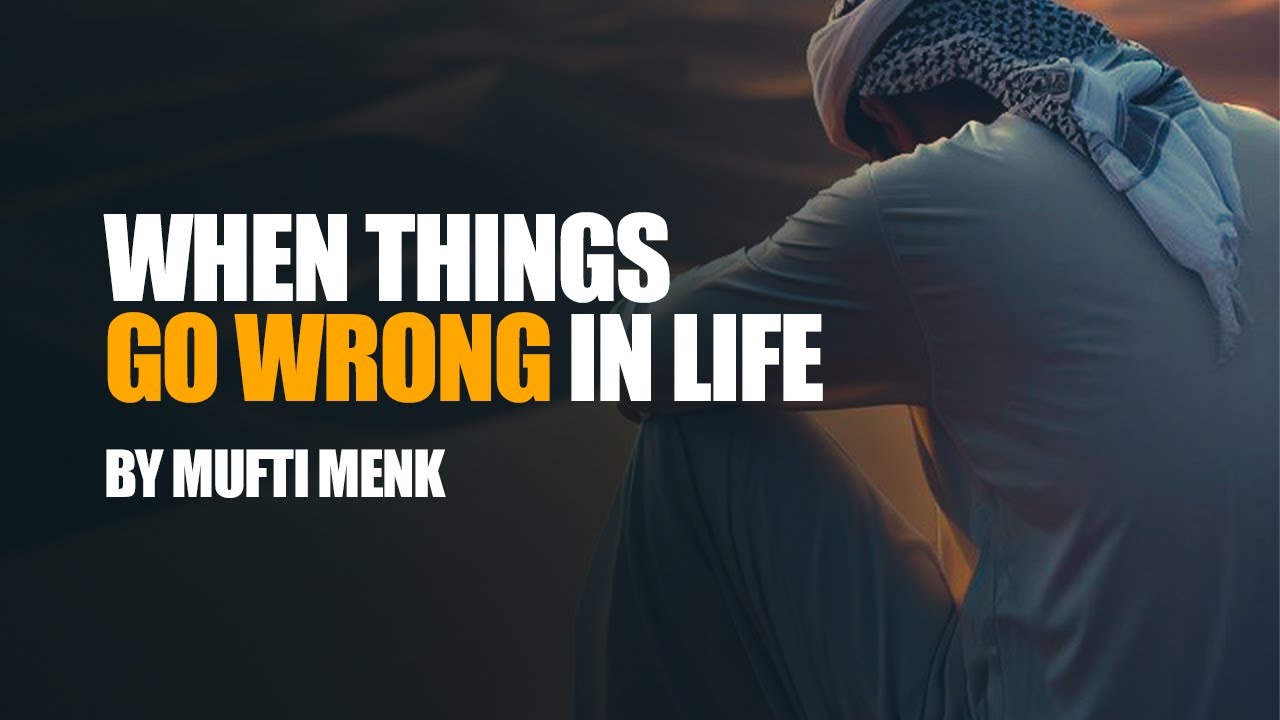 Islamic Motivation: What To Do When Things Go Wrong In Life? | Mufti Menk