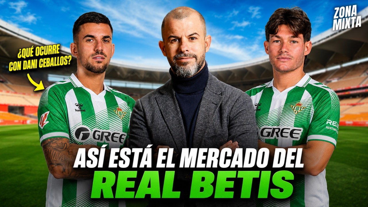 ASÍ ESTÁ EL MERCADO DEL REAL BETIS: ¿DANI CEBALLOS? ¿FRAN GARCÍA? ¿EL DELANTERO?