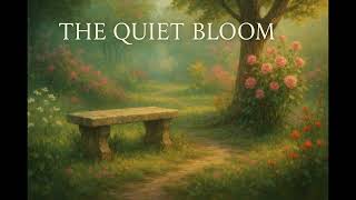 THE QUIET BLOOM
