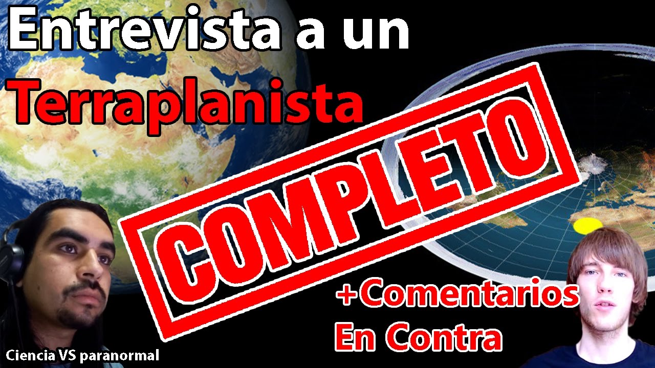 Entrevista a un Terraplanista Video Completo