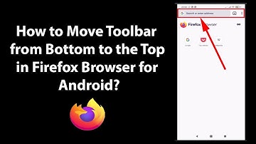 How to Move Toolbar from Bottom to the Top in Firefox Browser for Android?