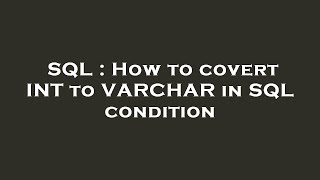 SQL : How to covert INT to VARCHAR in SQL condition