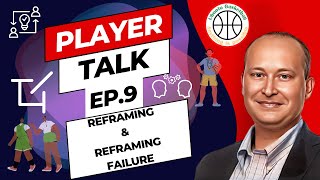 Player Talk - Ep.9|Reframing and Reframing Failure|