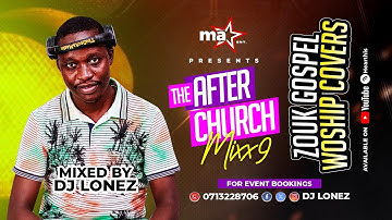 The After Church Mixx 9 Zouk Gospel Covers   Dj Lonez
