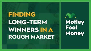 Finding Long-Term Winners in a Rough Market