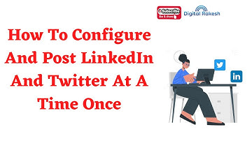 How to configure and post LinkedIn and Twitter at a time once | Digital Rakesh