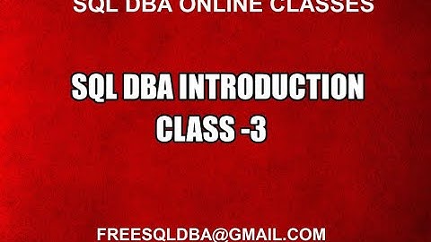 Sql DBA INTRODUCTION CLASS 3