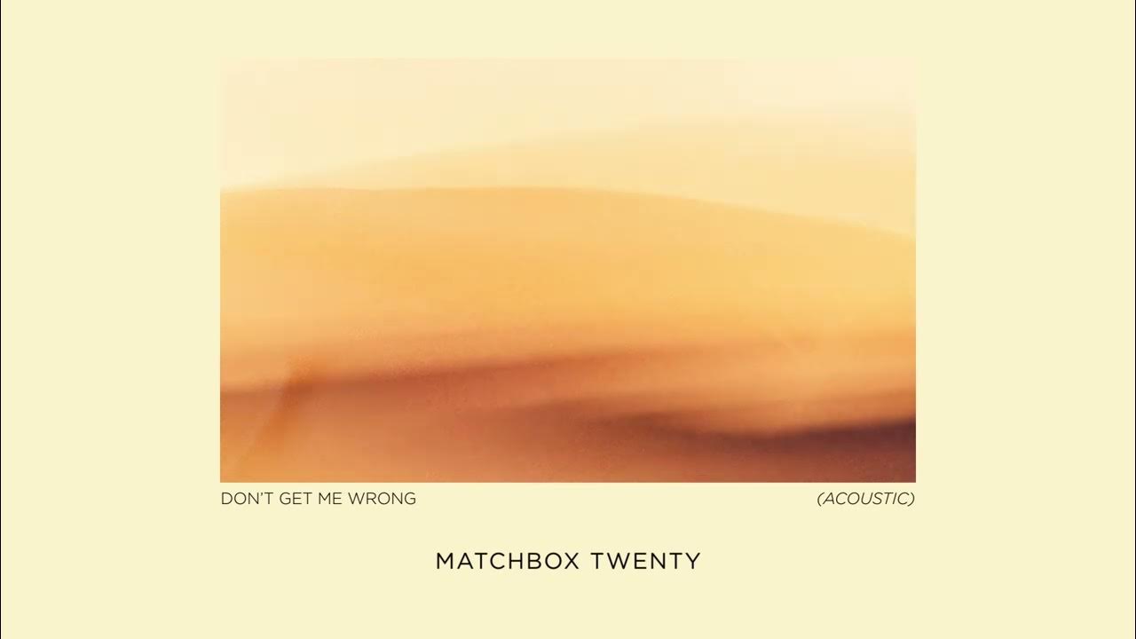 Matchbox Twenty Don't Get Me Wrong (Acoustic) [Official Audio] YouTube