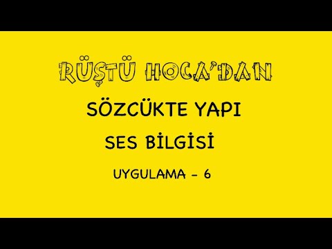 20) Sözcükte Yapı / Ses Bilgisi / UYGULAMA - 6 ( RÜŞTÜ HOCA )