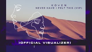 Koven -  Never Have I Felt This (Official Visualiser)