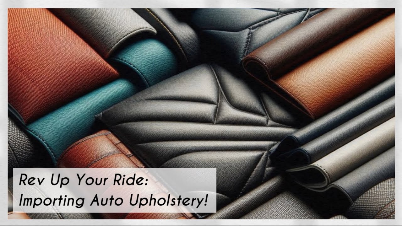 Rev Up Your Ride: Importing Auto Upholstery! - YouTube