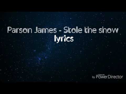 Parson James - Stole the show - lyrics