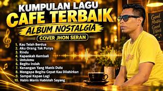 Download lagu PLAYLIST ‼️ALBUM KENANGAN TERBAIK LAGU NOSTALGIA COVER JHON SERAN