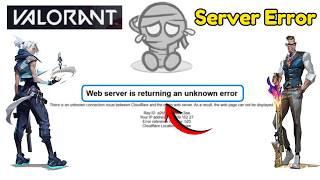 Valorant web server is returning an unknown error Error reference no 520