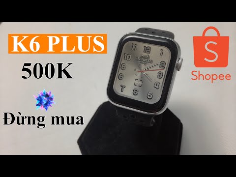 Đánh Giá Suýt Chi Tiết: Đồng hồ thông minh K6 PLUS Applewatch pha ke 500k-REVIEW SMARTWATCH K6 PLUS