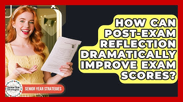 How Can Post-Exam Reflection Dramatically Improve Exam Scores? - Senior Year Strategies