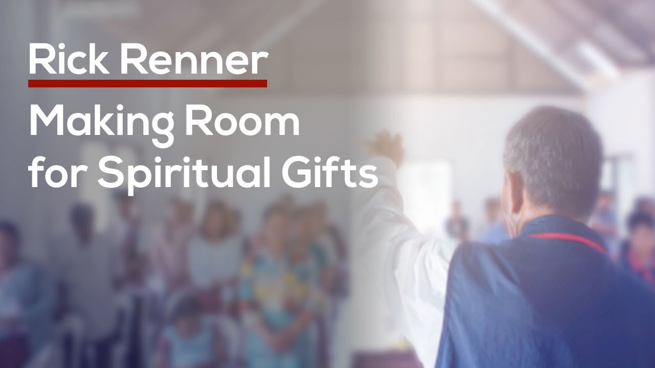 Making Room for Spiritual Gifts — Rick Renner
