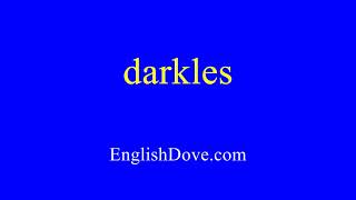 How to pronounce darkles in American English How to pronounce darkles in American English