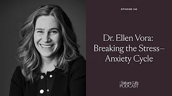 Dr. Ellen Vora: Breaking the Stress–Anxiety Cycle | The Sakara Life Podcast